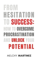 From Hesitation to Success: A Faith-Filled Journey to Conquer Procrastination and Fulfill Your Purpose B0F4FH9VWB Book Cover