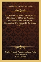 Precis De Geographie Historique De L'Algerie Avec 14 Cartes; Mahomet Et L'Lslam Etude Historique; Exploration Des Ksours Et Du Sahara (1877) 1161014942 Book Cover