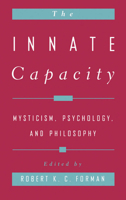 The Innate Capacity: Mysticism, Psychology, and Philosophy 0195116976 Book Cover