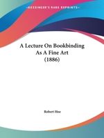 A Lecture On Bookbinding As A Fine Art 1166448622 Book Cover