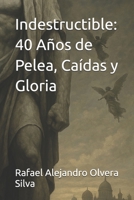 Indestructible: 40 Años de Pelea, Caídas y Gloria (Spanish Edition) B0FQR1NX81 Book Cover