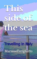 This side of the sea: Travelling in Italy B0FPB7GLYV Book Cover