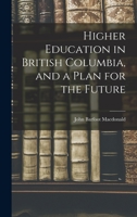 Higher Education in British Columbia, and a Plan for the Future 101526834X Book Cover