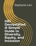 DEI Demystified: A Simple Guide to Diversity, Equity, and Inclusion B0DV3VVBWK Book Cover