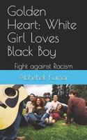 Golden Heart: White Girl Loves Black Boy: Fight against Racism 1980434522 Book Cover