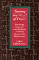 Taming the Wind of Desire: Psychology, Medicine, and Aesthetics in Malay Shamanistic Performance (Comparative Studies of Health Systems and Medical) 0520082583 Book Cover