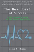 The Heartbeat of Success: A Med Student's Guide to Med School Admissions 1491261854 Book Cover
