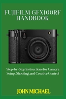 Fujifilm GFX100RF Handbook: Step-by-Step Instructions for Camera Setup, Shooting, and Creative Control B0FGQN9BFK Book Cover