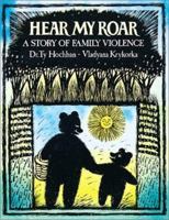 Hear My Roar: A Story of Family Violence 1550379690 Book Cover