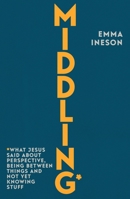 Middling: What Jesus Said about Being Ok, Not Knowing the Answers and Living the Ordinary Stuff 0281091358 Book Cover