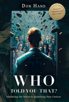 "Who Told You That?": Validating the Voices and Qualifying Your Choices B0CJ49HKD5 Book Cover