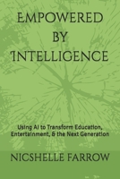 Empowered by Intelligence: Using AI to Transform Education, Entertainment, & the Next Generation B0DTFH7GVJ Book Cover