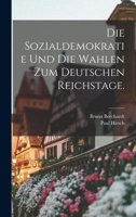 Die Sozialdemokratie und die Wahlen zum deutschen Reichstage. 1018820698 Book Cover