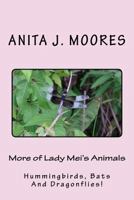 More of Lady Mei's Animals: Hummingbirds, Bats And Dragonflies! 1542438608 Book Cover