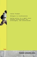 Refugees in Liechtenstein: Asylum policy in a small state between international law, sovereignty, and isolationism 369173362X Book Cover
