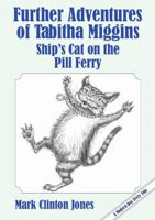 Further Adventures of Tabitha Miggins, Ship's Cat on the Pill Ferry 1909953652 Book Cover