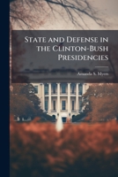 State and Defense in the Clinton-Bush Presidencies: Perspectives of Four Secretaries in Power 1249843553 Book Cover