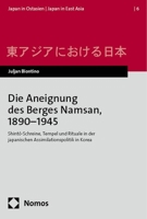 Die Aneignung Des Berges Namsan, 1890-1945: Shinto-Schreine, Tempel Und Rituale in Der Japanischen Assimilationspolitik in Korea (German Edition) 3848735636 Book Cover