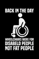 Back In The Day Wheelchairs Were For Disabled People Not Fat People: Lined A5 Notebook for Wheelchair User 1711739421 Book Cover
