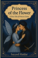 Princess of The Flower: A Fantasy Romance from the Persian Fairy Tale of Princess Bride Liana B0FSY21Y7J Book Cover