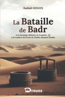 La bataille de Badr: et la Stratégie militaire du Prophète à la lumière des écrits de Cheikh Ahmadou Bamba (French Edition) 2493804104 Book Cover