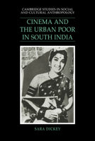 Cinema and the Urban Poor in South India (Cambridge Studies in Social and Cultural Anthropology) 0521040078 Book Cover