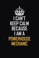 I Can't Keep Calm Because I Am A Powerhouse Mechanic: Motivational Career Pride Quote 6x9 Blank Lined Job Inspirational Notebook Journal 1689369515 Book Cover