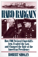 Hard Bargain: How FDR Twisted Churchill's Arm, Evaded the Law, and Changed the Tole of the American Presidency 0689121601 Book Cover