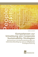 Kompetenzen zur Umsetzung von Corporate Sustainability Strategien: Kompetenzen und Rahmenbedingungen zur Dilemmata-Bewältigung und zur erfolgreichen Strategieumsetzung 3838153596 Book Cover