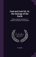 Coal and Coal Oil, Or, the Geology of the Earth: Being a Popular Description of Minerals and Mineral Combustibles 3743326795 Book Cover