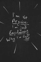 I'm Not Arguing. I'm Just Explaining Why I'm Right.: funny lined notebook Business & Professional Humor 1650138466 Book Cover