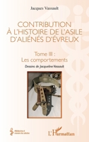 Contribution à l'histoire de l'asile d'aliénés d'évreux: Tome III : les comportements (Médecine À Travers Les Siècles) (French Edition) 2343240388 Book Cover