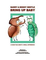 Barry & Benny Beetle Bring Up Baby: A Huge Tale About a Small Difference (The Incredibly Amazing Insect Adventure Series) (Volume 3) 1725603144 Book Cover