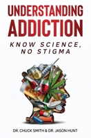 Understanding Addiction: Know Science, No Stigma 173723520X Book Cover
