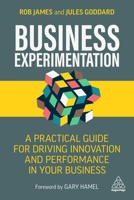 Business Experimentation: A Practical Guide for Driving Innovation and Performance in Your Business 1398601675 Book Cover
