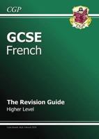 French: GCSE: The Revision Guide: Higher Level 1847622836 Book Cover