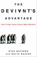 The Deviant's Advantage: How to Use Fringe Ideas to Create Mass Markets 0609609580 Book Cover