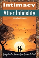 Intimacy After Infidelity: Navigating the Journey from Trauma to Trust B0CNY3F3JR Book Cover