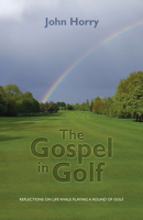 The Gospel in Golf: Reflections on Life While Playing a Round of Golf 1912863871 Book Cover