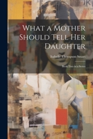 What a Mother Should Tell Her Daughter: Book Two in a Series 1021960918 Book Cover