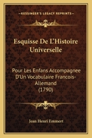 Esquisse De L’Histoire Universelle: Pour Les Enfans Accompagnee D’Un Vocabulaire Francois-Allemand (1790) 1104861607 Book Cover