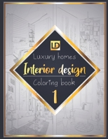 Interior design coloring book, Luxury homes 1: Modern decorated home designs and stylish room decorating inspiration for relaxation and unwind (Unique gift idea) B084DG2LMV Book Cover