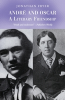 André and Oscar: The Literary Friendship of André Gide and Oscar Wilde B0BW2C3BF9 Book Cover