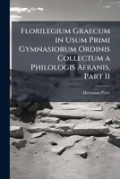 Florilegium Graecum in Usum Primi Gymnasiorum Ordinis Collectum a Philologis Afranis, Part 11 - Primary Source Edition 129303097X Book Cover