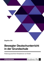 Bewegter Deutschunterricht in der Grundschule. Förderung sprachlicher Kompetenzen von Kindern 3346779815 Book Cover