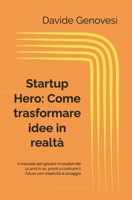 Startup Hero: Come trasformare idee in realtà: Il manuale per giovani innovatori dai 14 anni in su, pronti a costruire il futuro con creatività e coraggio (Italian Edition) B0DWV2X199 Book Cover