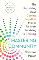 Mastering Community: The Surprising Ways Coming Together Moves Us from Surviving to Thriving 1538736853 Book Cover
