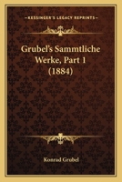 Grubel's Sammtliche Werke, Part 1 (1884) 1168163544 Book Cover