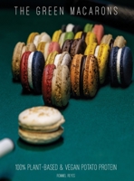 The Green Macarons: 100% Plant-based & Vegan Potato Protein (Sustainable Baking) 9526937309 Book Cover