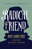 Radical Friend: Amy Kirby Post and Her Activist Worlds 1469668726 Book Cover